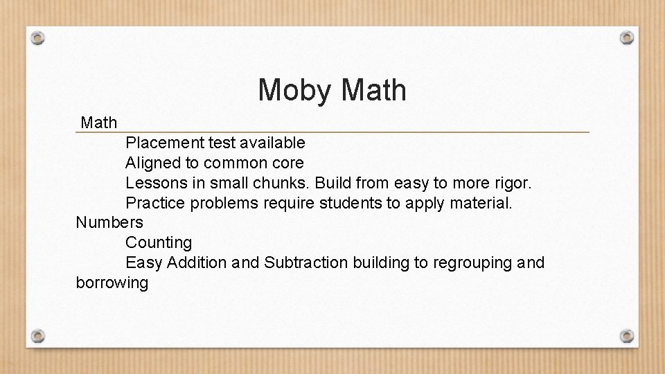 Moby Math Placement test available Aligned to common core Lessons in small chunks. Build