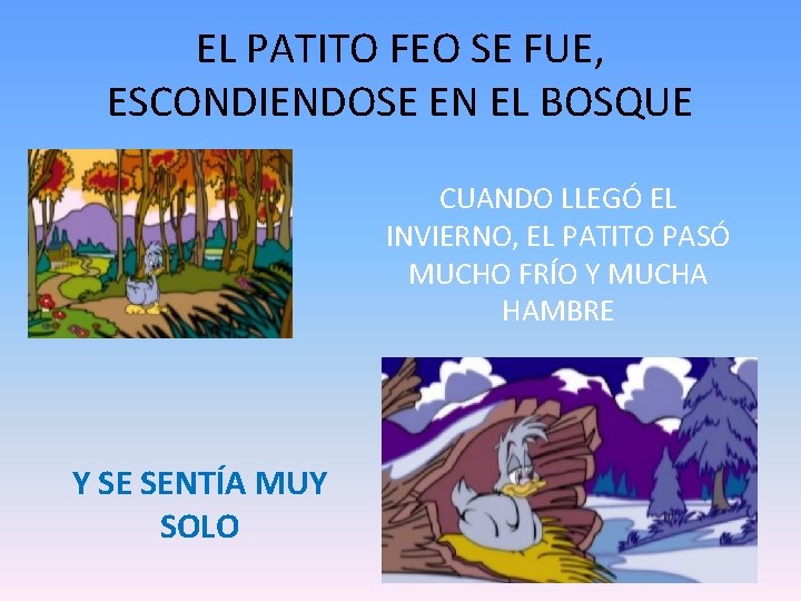 EL PATITO FEO SE FUE, ESCONDIENDOSE EN EL BOSQUE CUANDO LLEGÓ EL INVIERNO, EL