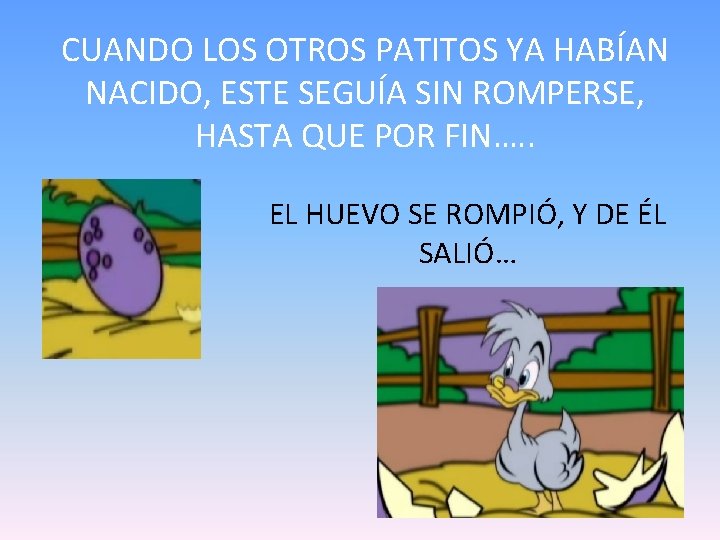 CUANDO LOS OTROS PATITOS YA HABÍAN NACIDO, ESTE SEGUÍA SIN ROMPERSE, HASTA QUE POR
