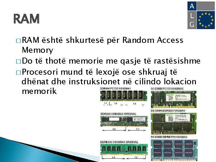 RAM � RAM është shkurtesë për Random Access Memory � Do të thotë memorie