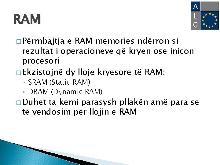 RAM � Përmbajtja e RAM memories ndërron si rezultat i operacioneve që kryen ose