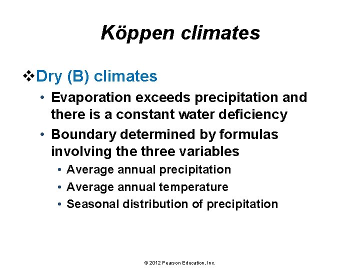 Köppen climates v. Dry (B) climates • Evaporation exceeds precipitation and there is a