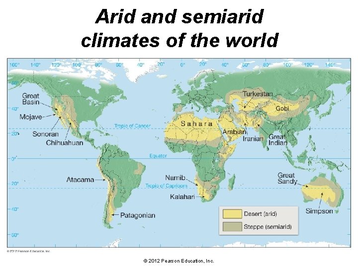 Arid and semiarid climates of the world © 2012 Pearson Education, Inc. 