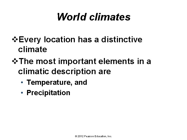 World climates v. Every location has a distinctive climate v. The most important elements