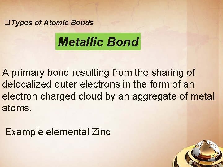 q. Types of Atomic Bonds Metallic Bond A primary bond resulting from the sharing