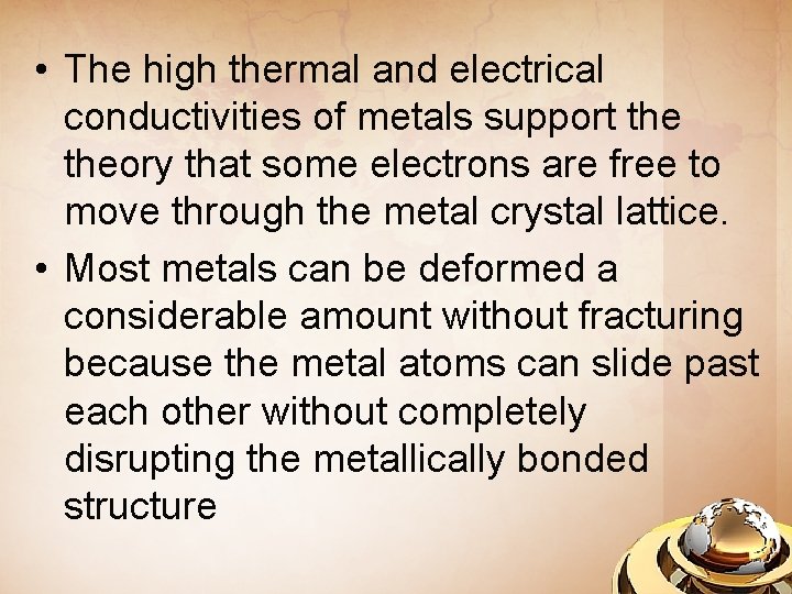  • The high thermal and electrical conductivities of metals support theory that some