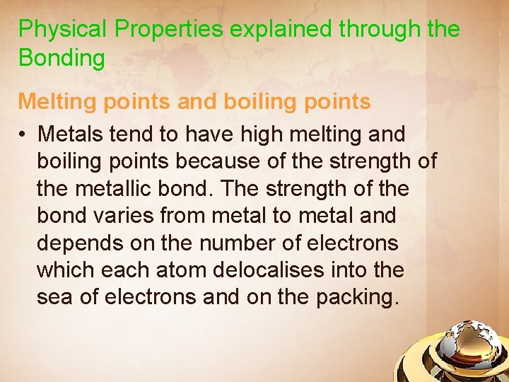 Physical Properties explained through the Bonding Melting points and boiling points • Metals tend