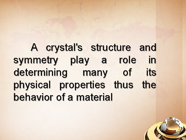 A crystal's structure and symmetry play a role in determining many of its physical