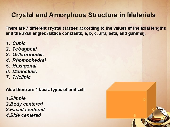 Crystal and Amorphous Structure in Materials There are 7 different crystal classes according to