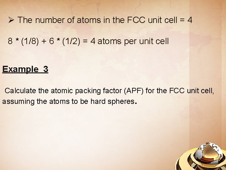 Ø The number of atoms in the FCC unit cell = 4 8 *