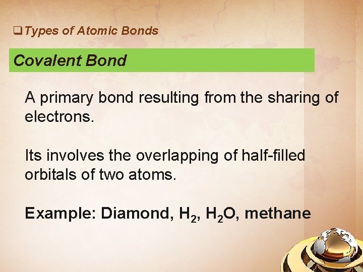 q. Types of Atomic Bonds Covalent Bond A primary bond resulting from the sharing