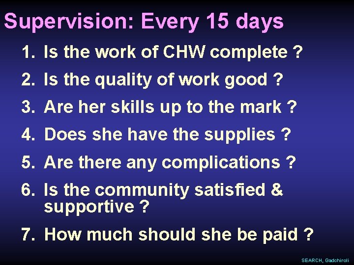 Supervision: Every 15 days 1. Is the work of CHW complete ? 2. Is
