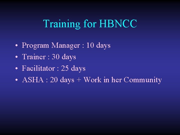 Training for HBNCC • • Program Manager : 10 days Trainer : 30 days