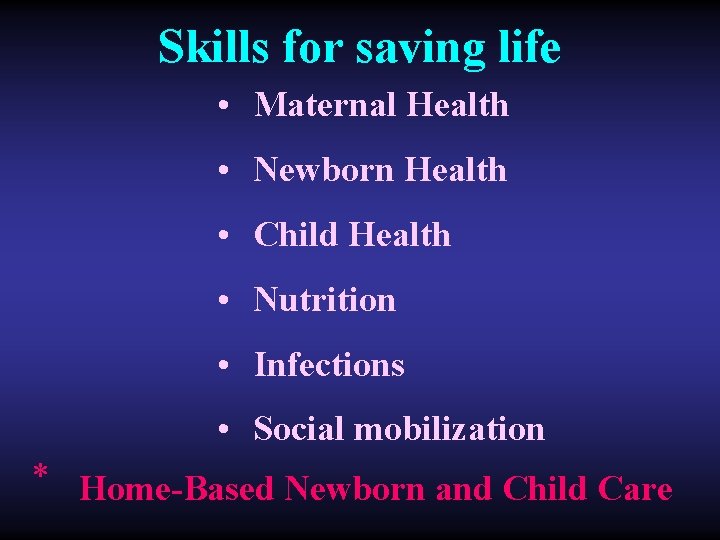 Skills for saving life • Maternal Health • Newborn Health • Child Health •