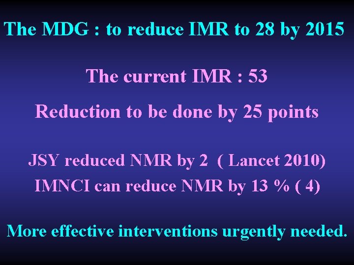 The MDG : to reduce IMR to 28 by 2015 The current IMR :