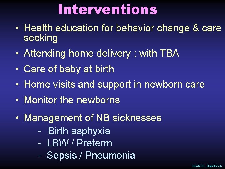 Interventions • Health education for behavior change & care seeking • Attending home delivery