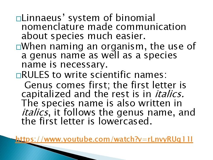 �Linnaeus’ system of binomial nomenclature made communication about species much easier. �When naming an