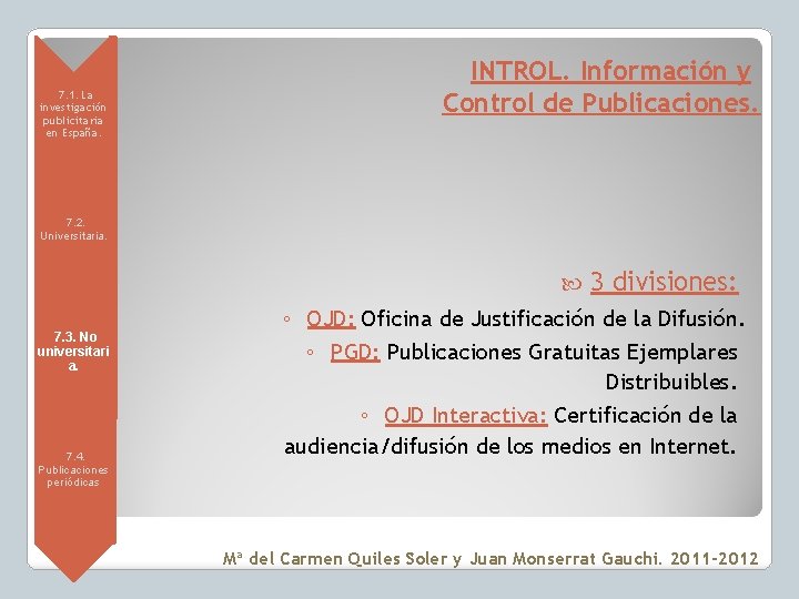  • 7. 1. La investigación publicitaria en España. INTROL. Información y Control de