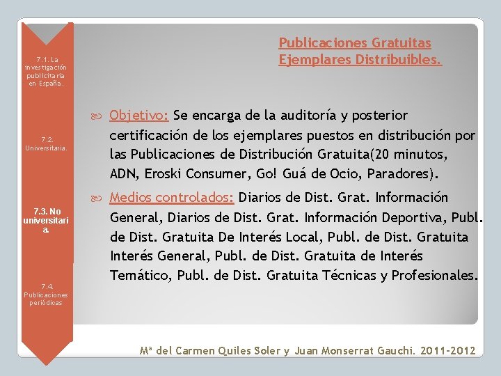 Publicaciones Gratuitas Ejemplares Distribuibles. • 7. 1. La investigación publicitaria en España. Objetivo: Se
