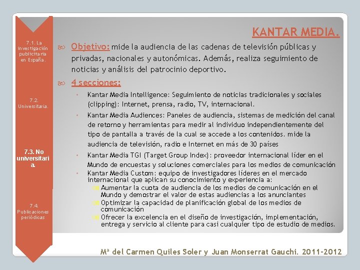 KANTAR MEDIA. • 7. 1. La investigación publicitaria en España. privadas, nacionales y autonómicas.