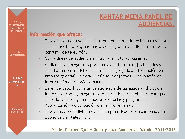  • 7. 1. La investigación publicitaria en España. • 7. 2. Universitaria. •
