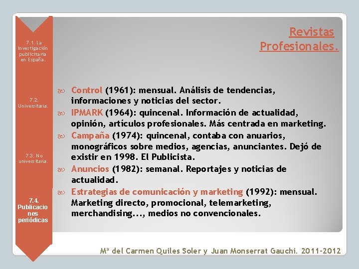 Revistas Profesionales. • 7. 1. La investigación publicitaria en España. • 7. 2. Universitaria.