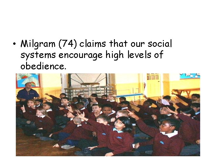  • Milgram (74) claims that our social systems encourage high levels of obedience.