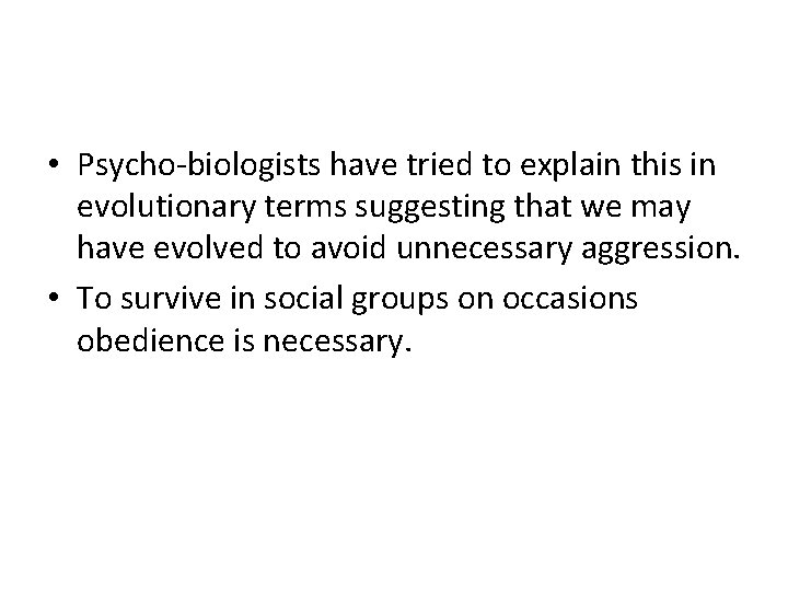  • Psycho-biologists have tried to explain this in evolutionary terms suggesting that we