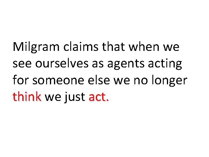 Milgram claims that when we see ourselves as agents acting for someone else we