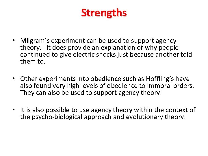 Strengths • Milgram’s experiment can be used to support agency theory. It does provide