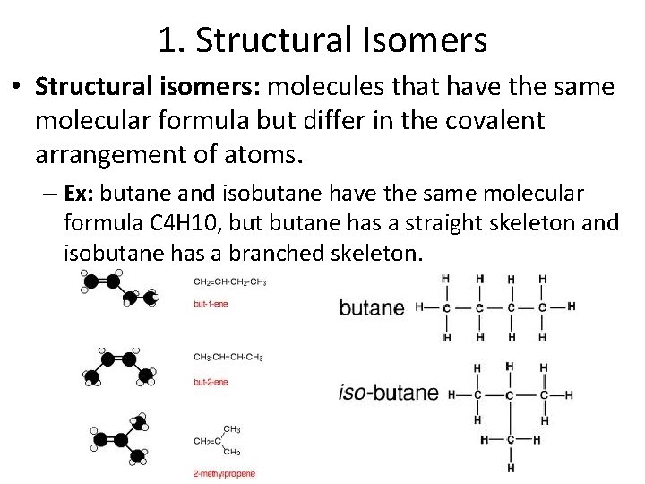 1. Structural Isomers • Structural isomers: molecules that have the same molecular formula but