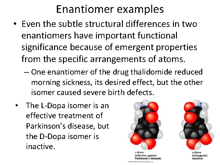 Enantiomer examples • Even the subtle structural differences in two enantiomers have important functional