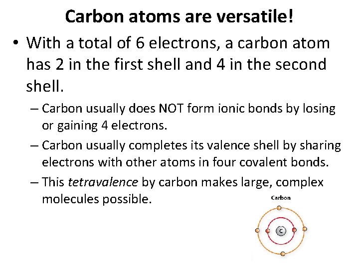 Carbon atoms are versatile! • With a total of 6 electrons, a carbon atom