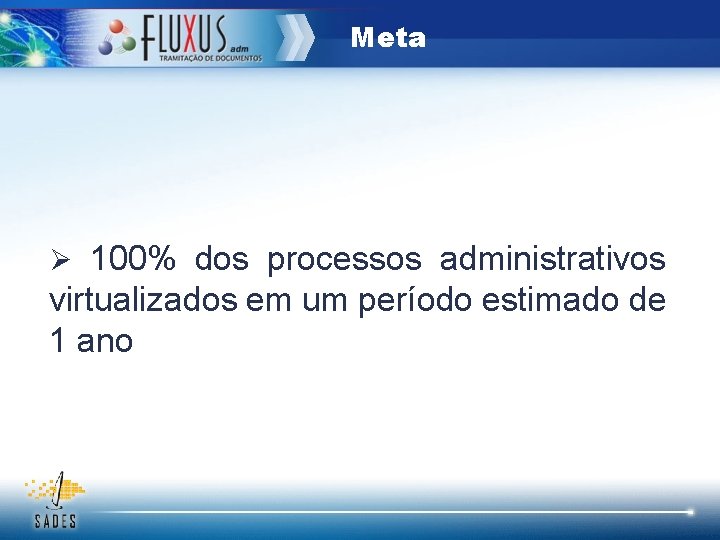 Meta Ø 100% dos processos administrativos virtualizados em um período estimado de 1 ano