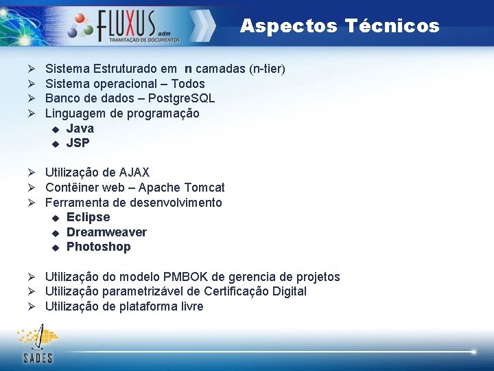 Aspectos Técnicos Ø Ø Sistema Estruturado em n camadas (n-tier) Sistema operacional – Todos