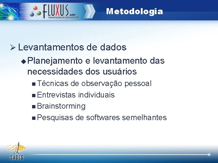 Metodologia Ø Levantamentos de dados u Planejamento e levantamento das necessidades dos usuários n