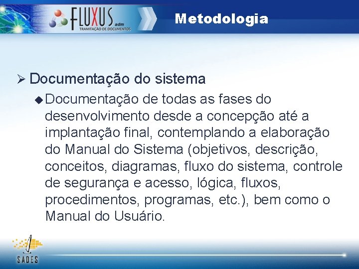 Metodologia Ø Documentação do sistema u Documentação de todas as fases do desenvolvimento desde