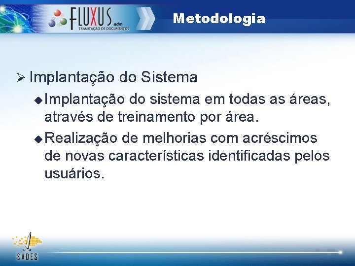 Metodologia Ø Implantação do Sistema u Implantação do sistema em todas as áreas, através