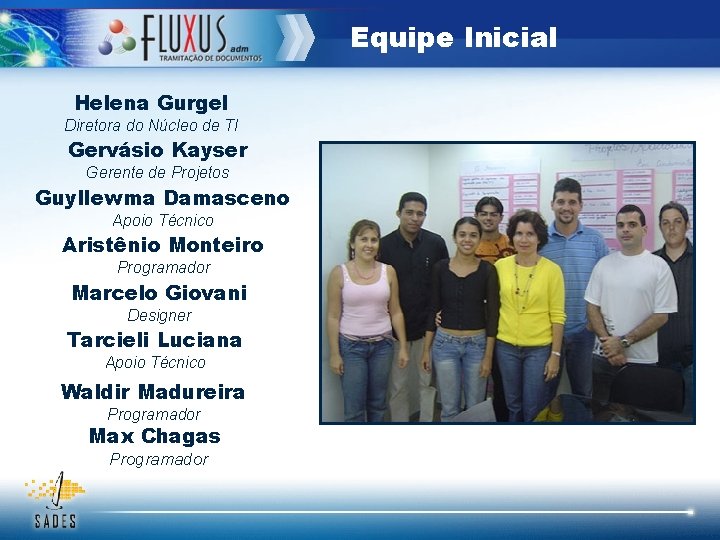 Equipe Inicial Helena Gurgel Diretora do Núcleo de TI Gervásio Kayser Gerente de Projetos