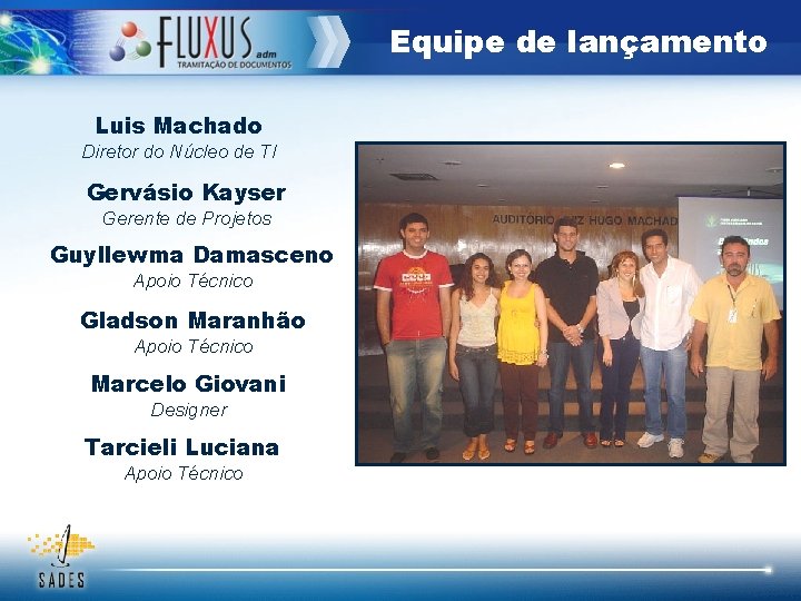 Equipe de lançamento Luis Machado Diretor do Núcleo de TI Gervásio Kayser Gerente de