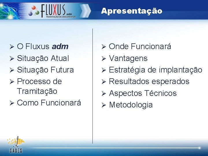 Apresentação Ø O Fluxus adm Ø Onde Funcionará Ø Situação Atual Ø Vantagens Ø