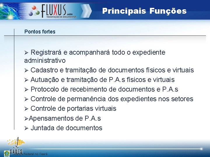 Principais Funções Pontos fortes Ø Registrará e acompanhará todo o expediente administrativo Ø Cadastro