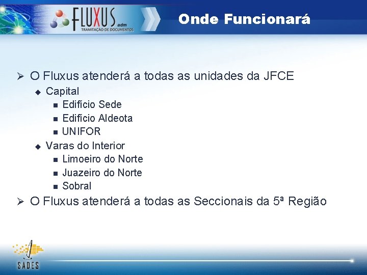 Onde Funcionará Ø O Fluxus atenderá a todas as unidades da JFCE u Capital