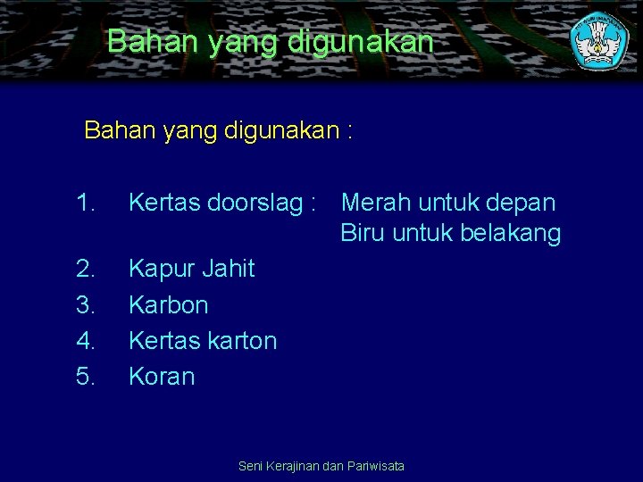 Bahan yang digunakan : 1. 2. 3. 4. 5. Kertas doorslag : Merah untuk