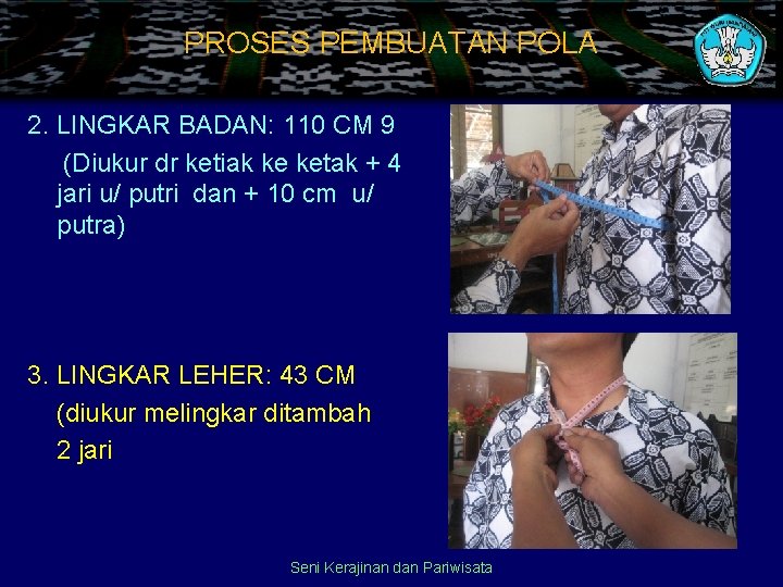 PROSES PEMBUATAN POLA 2. LINGKAR BADAN: 110 CM 9 (Diukur dr ketiak ke ketak