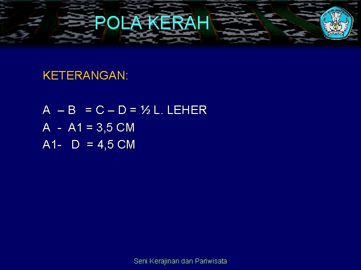 POLA KERAH KETERANGAN: A – B = C – D = ½ L. LEHER