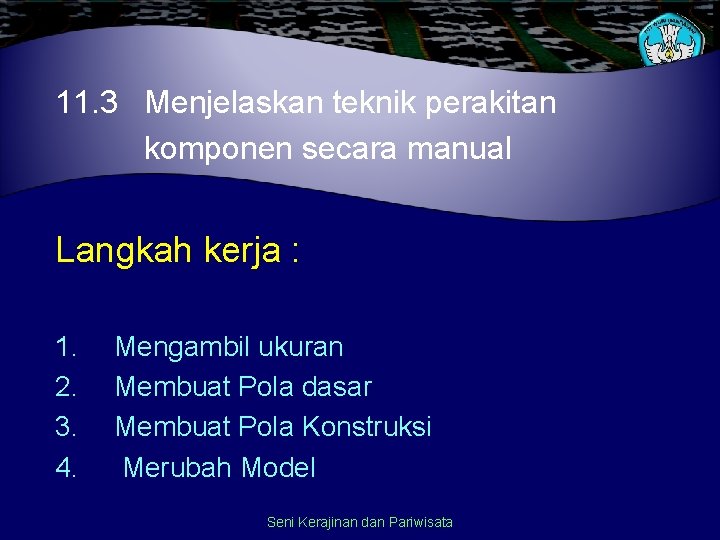 11. 3 Menjelaskan teknik perakitan komponen secara manual Langkah kerja : 1. 2. 3.