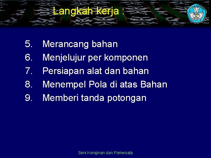 Langkah kerja : 5. 6. 7. 8. 9. Merancang bahan Menjelujur per komponen Persiapan