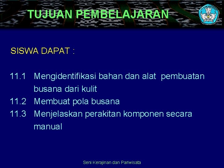 TUJUAN PEMBELAJARAN SISWA DAPAT : 11. 1 Mengidentifikasi bahan dan alat pembuatan busana dari