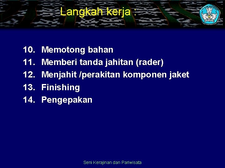 Langkah kerja : 10. 11. 12. 13. 14. Memotong bahan Memberi tanda jahitan (rader)